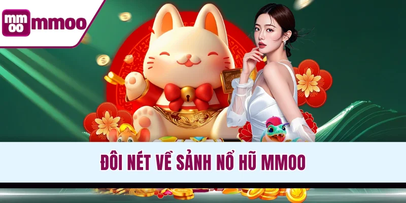 Đôi nét về sảnh nổ hũ MMOO